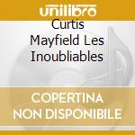 Curtis Mayfield Les Inoubliables cd musicale