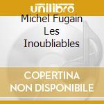 Michel Fugain Les Inoubliables cd