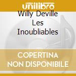 Willy Deville Les Inoubliables cd musicale