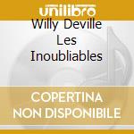 Willy Deville Les Inoubliables cd