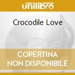 Crocodile Love cd musicale di CLEGG JOHNNY
