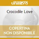 Crocodile Love cd