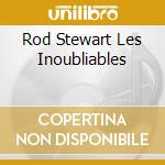 Rod Stewart Les Inoubliables cd