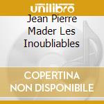 Jean Pierre Mader Les Inoubliables cd