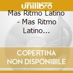Mas Ritmo Latino - Mas Ritmo Latino Digipack (2 Cd) cd