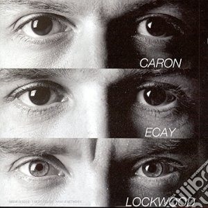 Alain Caron / Didier Lockwood / Jean Marie Ecay - Caron / Ecay / Lockwood cd musicale di CARON-ECAY-LOCKWOOD