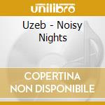 Uzeb - Noisy Nights cd musicale di UZEB