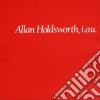 Allan Holdsworth - I.o.u. cd musicale di HOLDSWORTH ALLAN