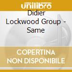 Didier Lockwood Group - Same cd musicale di LOCKWOOD DIDIER GROU