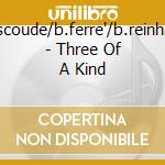 C.escoude/b.ferre'/b.reinhardt - Three Of A Kind cd