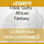 Trilok Gurtu - African Fantasy cd