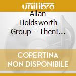 Allan Holdsworth Group - Then! Live cd musicale di HOLDSWIRTH ALLAN GROUP