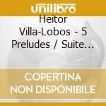 Heitor Villa-Lobos - 5 Preludes / Suite Populaire Bre cd