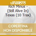 Rich Minus - (Still Alive In) Texas (10 Trax) cd
