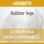 Rubber legs cd