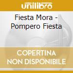 Fiesta Mora - Pompero Fiesta cd musicale di Fiesta Mora