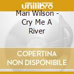 Mari Wilson - Cry Me A River cd musicale di Mari Wilson
