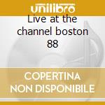 Live at the channel boston 88