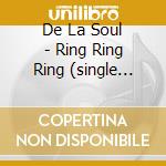 De La Soul - Ring Ring Ring (single Maxi) cd musicale di De La Soul