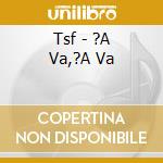 Tsf - ?A Va,?A Va cd