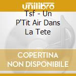 Tsf - Un P'Tit Air Dans La Tete cd