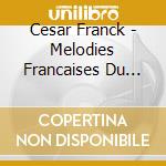 Cesar Franck - Melodies Francaises Du Xixe Siecle cd