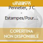 Pennetier, J C - Estampes/Pour Le Piano/Images cd musicale di Pennetier, J C
