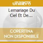 Lemariage Du Ciel Et De... cd