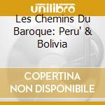 Les Chemins Du Baroque: Peru' & Bolivia cd