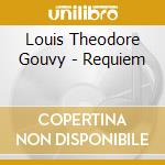 Louis Theodore Gouvy - Requiem cd musicale di ThÉodore Gouvy