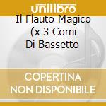 Il Flauto Magico (x 3 Corni Di Bassetto cd