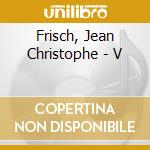Frisch, Jean Christophe - V cd