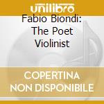 Fabio Biondi: The Poet Violinist cd musicale di Fabio Biondi