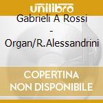 Gabrieli A Rossi - Organ/R.Alessandrini cd
