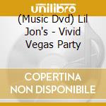 (Music Dvd) Lil Jon's - Vivid Vegas Party cd musicale di Nocturne