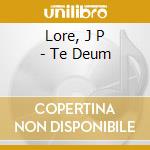 Lore, J P - Te Deum cd