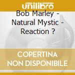 Bob Marley - Natural Mystic - Reaction ? cd