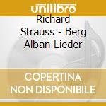 Richard Strauss - Berg Alban-Lieder cd musicale di Richard Strauss