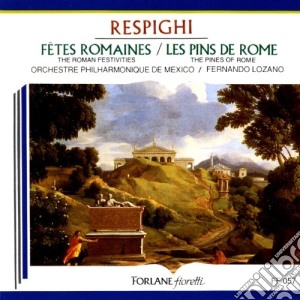 Ottorino Respighi - Fetes Romaines - Les Pins De Rome cd musicale di Ottorino Respighi