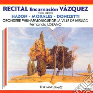 Encarnacion Vazquez: Recital - Donizetti, Hazon, Morales cd musicale