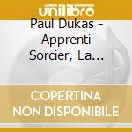Paul Dukas - Apprenti Sorcier, La Pericole cd musicale di Paul Dukas