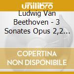 Ludwig Van Beethoven - 3 Sonates Opus 2,2 Sonates Opus 49 cd musicale di Ludwig Van Beethoven