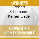 Robert Schumann - Kerner Lieder