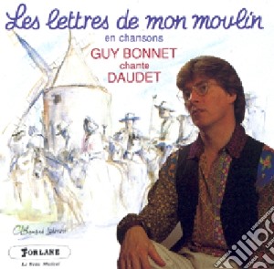 Guy Bonnet - Chante Daudet. Les Lettres De Mon Moulin En Chansons cd musicale