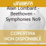 Alain Lombard - Beethoven - Symphonies No9 cd musicale