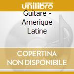 Guitare - Amerique Latine cd
