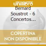 Bernard Soustrot - 6 Concertos Italiens cd musicale di Bernard Soustrot