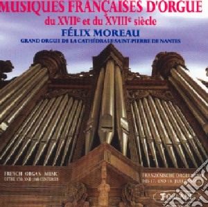 Felix Moreau - Musique Francaise D'Orgue Du 17me Et 18me Siecle cd musicale di Felix Moreau