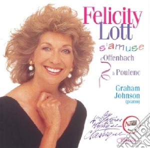 Felicity Lott: S'Amuse, Melodies D'Offenbach A' Poulenc cd musicale