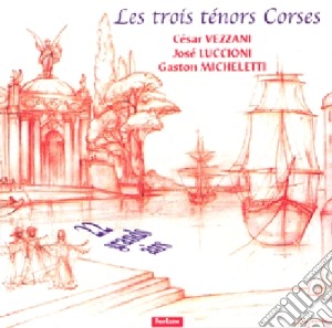 Trois Tenors Corses (Les): Vezzani/Luccioni/Micheletti cd musicale di CÃ©sar Vezzani